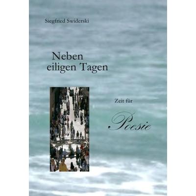 Neben eiligen Tagen, Taschenbuch von Siegfried Swiderski, Epubli, 978-3-7418-4104-0