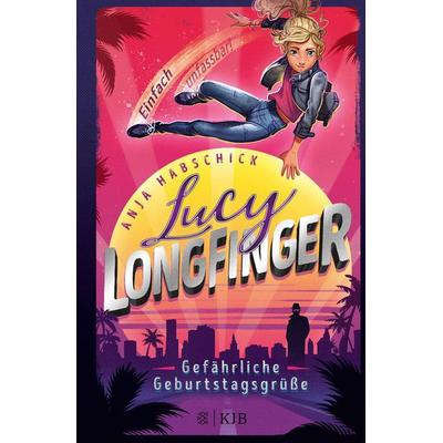 Lucy Longfinger – einfach unfassbar!: Gefährliche Geburtstagsgrüße, Gebundene Ausgabe von Anja Habschick, Fischer Sauerländer, 978-3-7373-4240-7