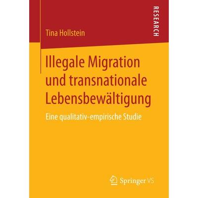 Illegale Migration und transnationale Lebensbewältigung, Taschenbuch von Tina Hollstein, Springer Fachmedien Wiesbaden GmbH, 978-3-658-15151-5