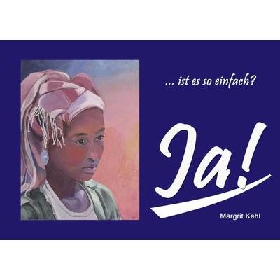 Ist es so einfach? Ja..., Taschenbuch von Margrit Kehl, BoD – Books on Demand, 978-3-8391-8816-3