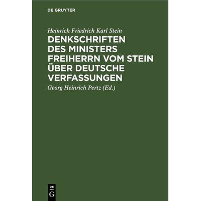 Denkschriften des Ministers Freiherrn vom Stein über Deutsche Verfassungen, Gebundene Ausgabe von Heinrich Friedrich Karl Stein, De Gruyter,