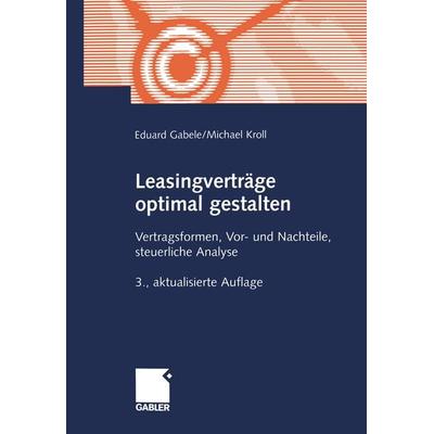 Leasingverträge optimal gestalten, Taschenbuch von Eduard Gabele,Michael Kroll, Betriebswirtschaftlicher Verlag Gabler, 978-3-409-33737-3
