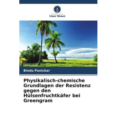 Physikalisch-chemische Grundlagen der Resistenz gegen den Hülsenfruchtkäfer bei Greengram, Taschenbuch von Bindu Panickar,Litty Lazar, Verlag Unser