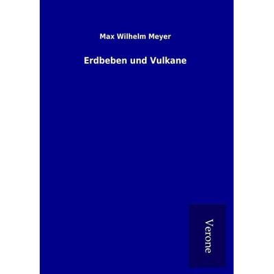 Erdbeben und Vulkane, Gebundene Ausgabe von Max Wilhelm Meyer, BoD - Books on Demand