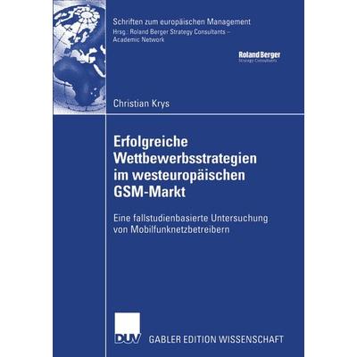 Erfolgreiche Wettbewerbsstrategien im westeuropäischen GSM-Markt, Taschenbuch von Christian Krys, Deutscher Universitätsverlag, 978-3-8244-8102-6