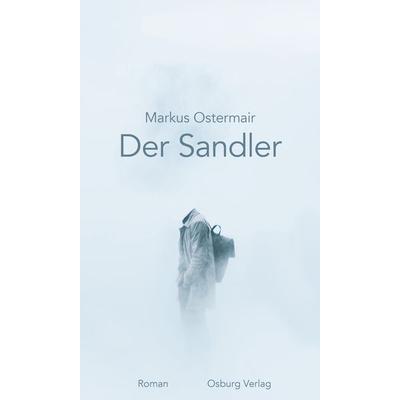 Der Sandler, Gebundene Ausgabe von Markus Ostermair, Osburg Verlag