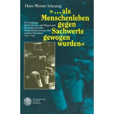 '...als Menschenleben gegen Sachwerte gewogen wurden'; Gebundene Ausgabe von Hans-Werner Scheuing, Universitätsverlag Winter GmbH Heidelberg,