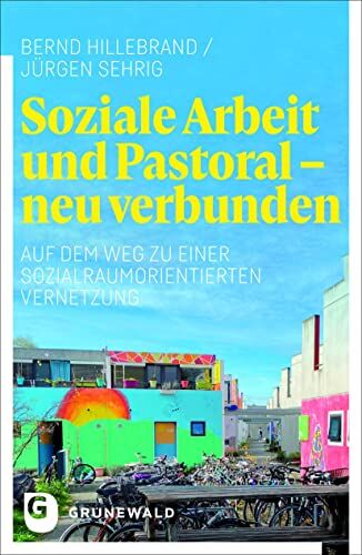 Bernd Hillebrand - Soziale Arbeit und Pastoral - neu verbunden: Auf dem Weg zu einer sozialraumorientierten Vernetzung - Preis vom 09.10.2026 07:28:09 h