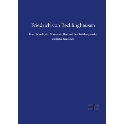 Über die multiplen Fibrome der Haut und ihre Beziehung zu den multiplen Neuromen, Taschenbuch von Friedrich Recklinghausen, Vero Verlag,