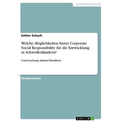 Welche Möglichkeiten bietet Corporate Social Responsibility für die Entwicklung in Schwellenländern?, Taschenbuch von Esther Schuch, GRIN,