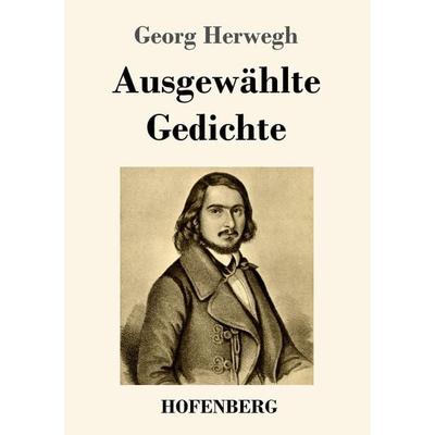 Ausgewählte Gedichte, Taschenbuch von Georg Herwegh, Hofenberg, 978-3-7437-3516-3