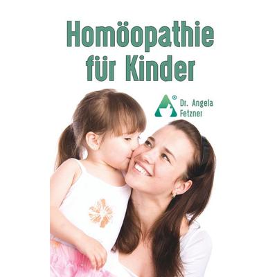Homöopathie für Kinder, Gebundene Ausgabe von Angela Fetzner, BoD – Books on Demand, 978-3-7528-2354-7