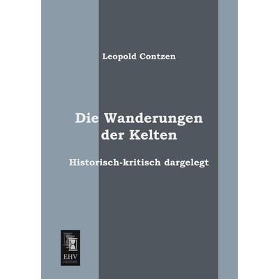 Die Wanderungen der Kelten, Taschenbuch von Leopold Contzen, EHV-History, 978-3-95564-027-9