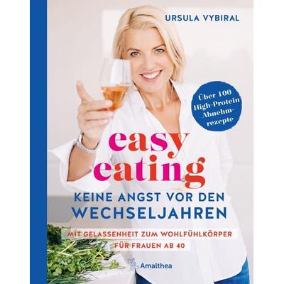 easy eating - Keine Angst vor den Wechseljahren, Gebundene Ausgabe von Ursula Vybiral, Amalthea Signum, 978-3-99050-278-5