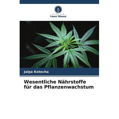 Wesentliche Nährstoffe für das Pflanzenwachstum, Taschenbuch von Jalpa Kotecha, Verlag Unser Wissen, 978-620-9-52097-6