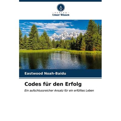 Codes für den Erfolg, Taschenbuch von Eastwood Noah-Baidu, Verlag Unser Wissen, 978-620-6-63193-4