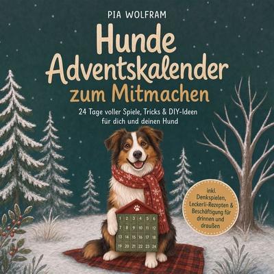 Hunde Adventskalender zum Mitmachen: 24 Tage voller Spiele, Tricks & DIY-Ideen für dich und deinen Hund - inkl. Denkspielen, Leckerli-Rezepten &