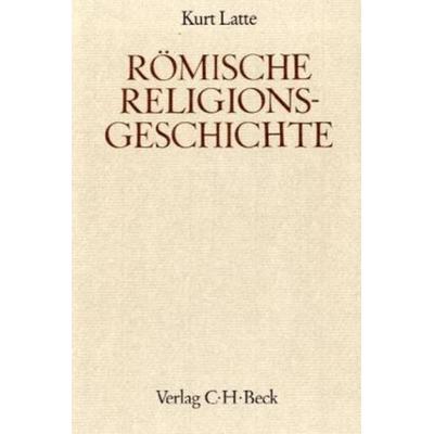 Römische Religionsgeschichte, Gebundene Ausgabe von Kurt Latte, C.H. Beck, 978-3-406-01374-4