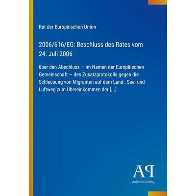 2006/616/EG: Beschluss des Rates vom 24. Juli 2006, Taschenbuch von Rat der Europäischen Union, Antiphon Verlag, 978-3-387-89668-8