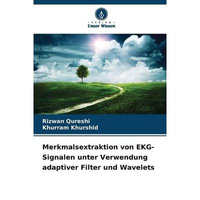 Merkmalsextraktion von EKG-Signalen unter Verwendung adaptiver Filter und Wavelets, Taschenbuch von Rizwan Qureshi,Khurram Khurshid, Verlag Unser