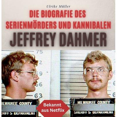 Die Biografie des Serienmörders und Kannibalen Jeffrey Dahmer, Taschenbuch von Ulrike Müller, 27amigos, 978-3-7505-2816-1