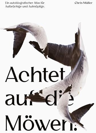 Chris Müller - Achtet auf die Möwen!: Ein autobiografischer Atlas für Aufbrüchige und Aufmüpfige. - Preis vom 11.10.2026 03:10:56 h