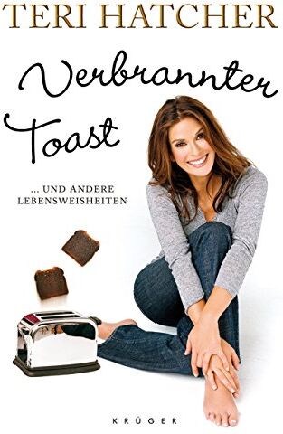 Teri Hatcher - Verbrannter Toast: Und andere Lebensweisheiten - Preis vom 09.10.2026 07:28:09 h