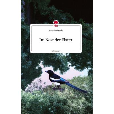Im Nest der Elster. Life is a Story - story.one, Gebundene Ausgabe von Anna-Lea Bentke, Story.one publishing, 978-3-7108-1714-4