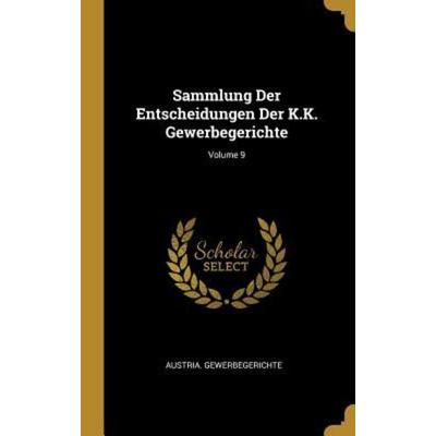 Sammlung Der Entscheidungen Der K.K. Gewerbegerichte; Volume 9, Gebundene Ausgabe von , Creative Media Partners, LLC, 978-0-270-07489-5