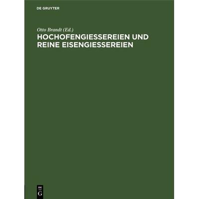 Hochofengiessereien und reine Eisengiessereien, Gebundene Ausgabe von , De Gruyter Oldenbourg, 978-3-486-74307-4