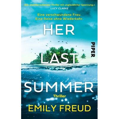 Her Last Summer – Eine verschwundene Frau. Eine Reise ohne Wiederkehr., Taschenbuch von Emily Freud, Piper Taschenbuch