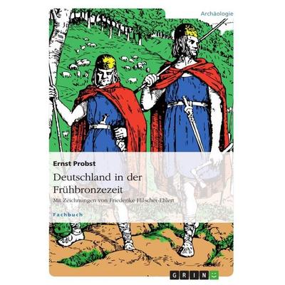 Deutschland in der Frühbronzezeit, Taschenbuch von Ernst Probst, GRIN, 978-3-656-02383-8