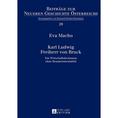Karl Ludwig Freiherr von Bruck, Gebundene Ausgabe von Eva Macho, Peter Lang GmbH, Internationaler Verlag der Wissenschaften, 978-3-631-62445-6