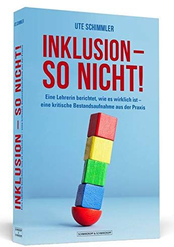 Ute Schimmler - Inklusion - so nicht!: Eine Lehrerin berichtet, wie es wirklich ist - eine kritische Bestandsaufnahme aus der Praxis - Preis vom 30.09.2026 22:30:23 h
