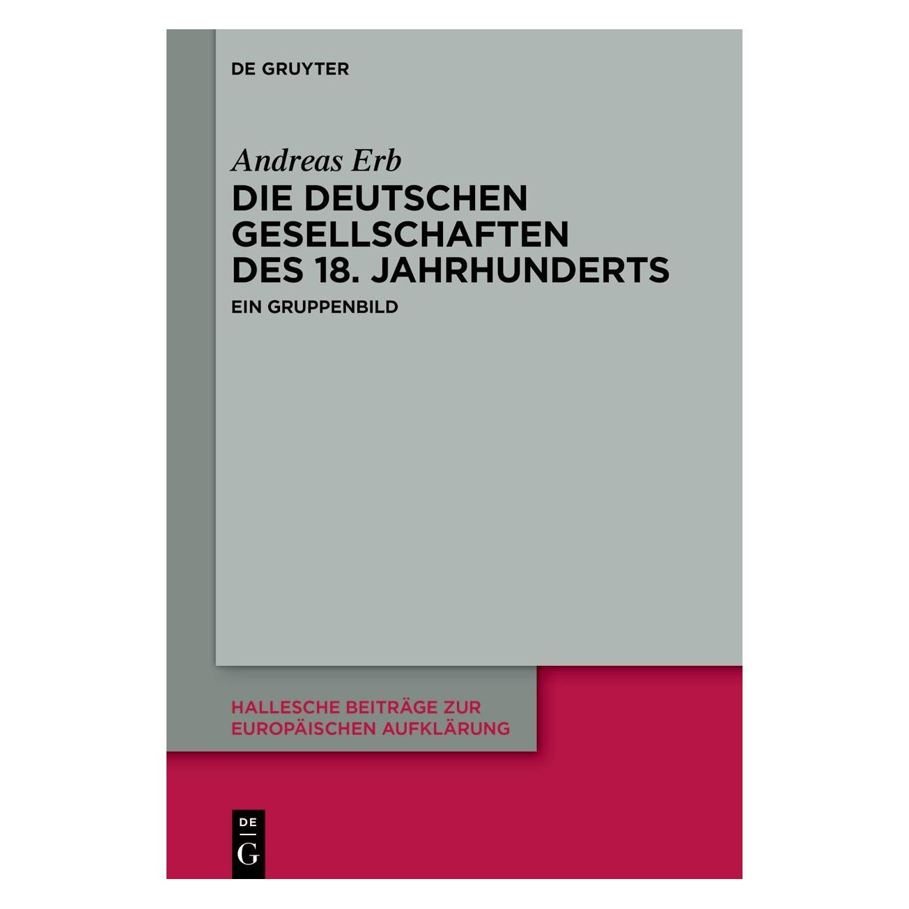De Gruyter Die 'Deutschen Gesellschaften' des 18. Jahrhunderts (Deutsch, Hardcover, Andreas Erb) (39262094)