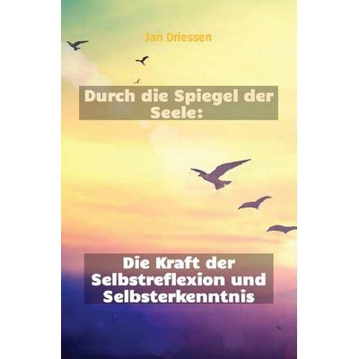 Lebensbalance finden: Ein ganzheitlicher Ansatz für persönliches Wohlbefinden / Durch die Spiegel der Seele: Die Kraft der Selbstreflexion und