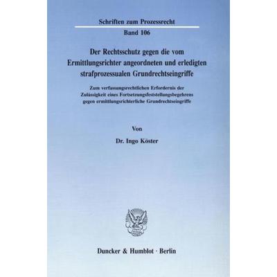 Der Rechtsschutz gegen die vom Ermittlungsrichter angeordneten und erledigten strafprozessualen Grundrechtseingriffe., Taschenbuch von Ingo Köster,