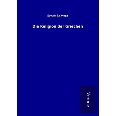 Die Religion der Griechen, Taschenbuch von Ernst Samter, BoD - Books on Demand