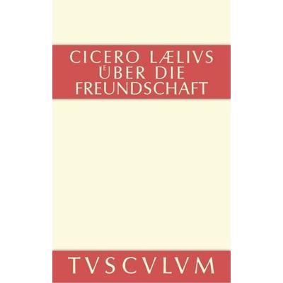 M. Tulli Ciceronis Laelius de amicitia / Laelius über die Freundschaft, Gebundene Ausgabe von Marcus Tullius Cicero, De Gruyter, 978-3-11-035694-6