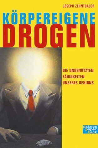 Josef Zehentbauer - Körpereigene Drogen. Die ungenutzten Fähigkeiten unseres Gehirns - Preis vom 09.10.2026 07:28:09 h