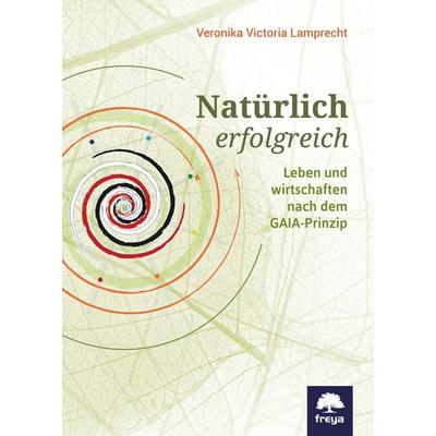 Natürlich erfolgreich, Gebundene Ausgabe von Veronika Victoria Lamprecht, Freya, 978-3-99025-337-3