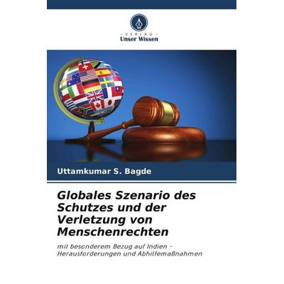 Bagde, U: Globales Szenario des Schutzes und der Verletzung, Taschenbuch von Uttamkumar S. Bagde, Verlag Unser Wissen, 978-620-6-04931-9