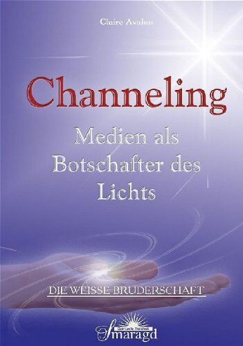 Claire Avalon - Die weisse Bruderschaft. Channeling: Medien als Botschafter des Lichts - Preis vom 10.10.2026 11:48:34 h