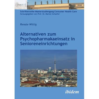 Alternativen zum Psychopharmakaeinsatz in Senioreneinrichtungen, Taschenbuch von Renate Wittig, Ibidem, 978-3-8382-1212-8