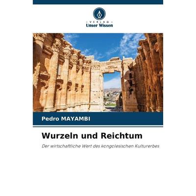 Wurzeln und Reichtum, Taschenbuch von Pedro Mayambi, Verlag Unser Wissen, 978-620-9-34703-0
