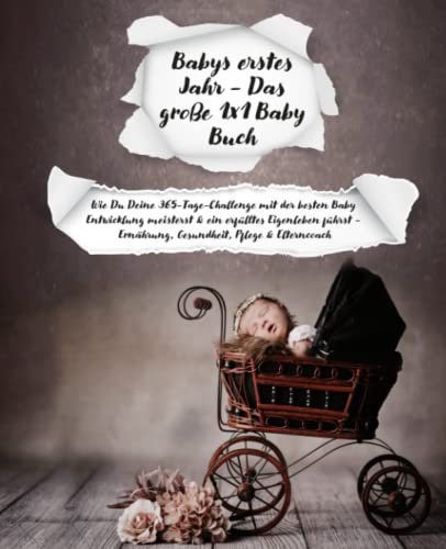 Cristina Kahrim - Babys erstes Jahr - Das große 1x1 Baby Buch: Wie Du Deine 365-Tage-Challenge mit der besten Baby Entwicklung meisterst & ein erfülltes Eigenleben führst - Ernährung, Gesundheit, Pflege & Elterncoach - Preis vom 09.10.2026 07:28:09 h