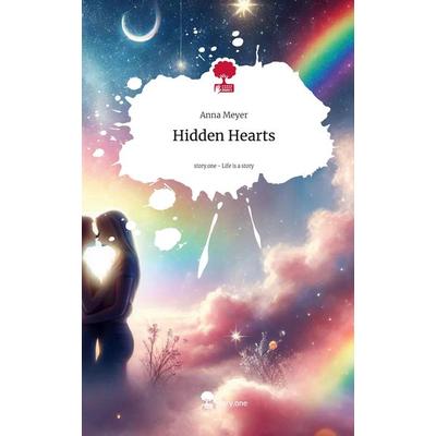 Hidden Hearts. Life is a Story - story.one, Gebundene Ausgabe von Anna Meyer, Storylution, 978-3-7115-3371-5