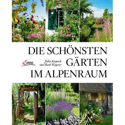 Die schönsten Gärten im Alpenraum, Gebundene Ausgabe von Julia Kospach,Ruth Wegerer, Servus, 978-3-7104-0139-8