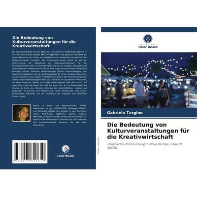 Die Bedeutung von Kulturveranstaltungen für die Kreativwirtschaft, Taschenbuch von Gabriela Targino, Verlag Unser Wissen, 978-620-7-82061-0