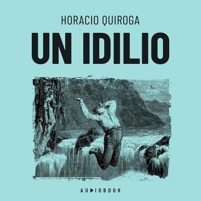 Un idilio - Horacio Quiroga, Audio, 4066004681528